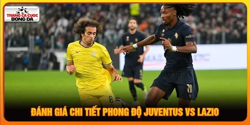 Đánh giá chi tiết phong độ Juventus vs Lazio